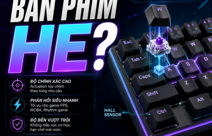Thế nào là bàn phím HE? Tất tần tật về công nghệ Hall Effect Keyboard dành cho game thủ và dân công nghệ