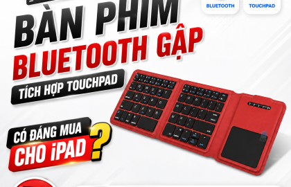 Review nhanh bàn phím Bluetooth gập tích hợp Touchpad: Có đáng mua cho iPad không?