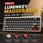 Đánh giá Luminkey Magger 68 HE: Bàn phím Hall Effect nhỏ gọn, tốc độ cực nhanh dành cho game thủ