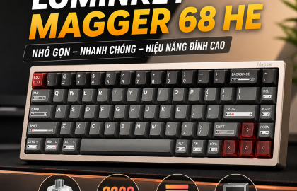 Đánh giá Luminkey Magger 68 HE: Bàn phím Hall Effect nhỏ gọn, tốc độ cực nhanh dành cho game thủ